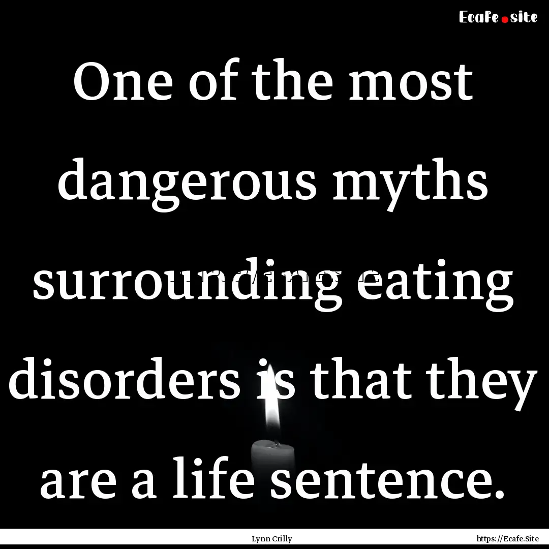 One of the most dangerous myths surrounding.... : Quote by Lynn Crilly