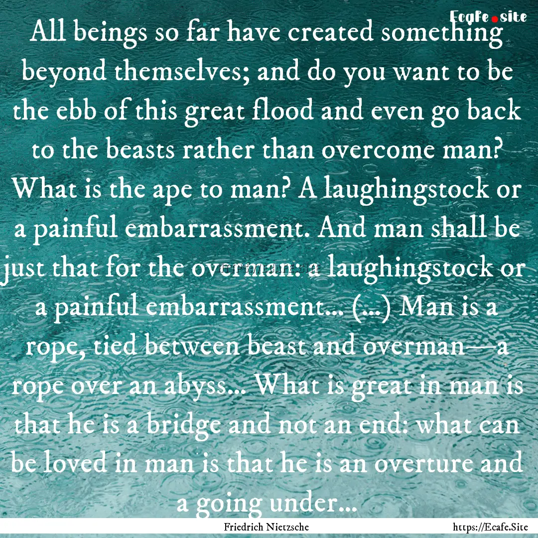 All beings so far have created something.... : Quote by Friedrich Nietzsche