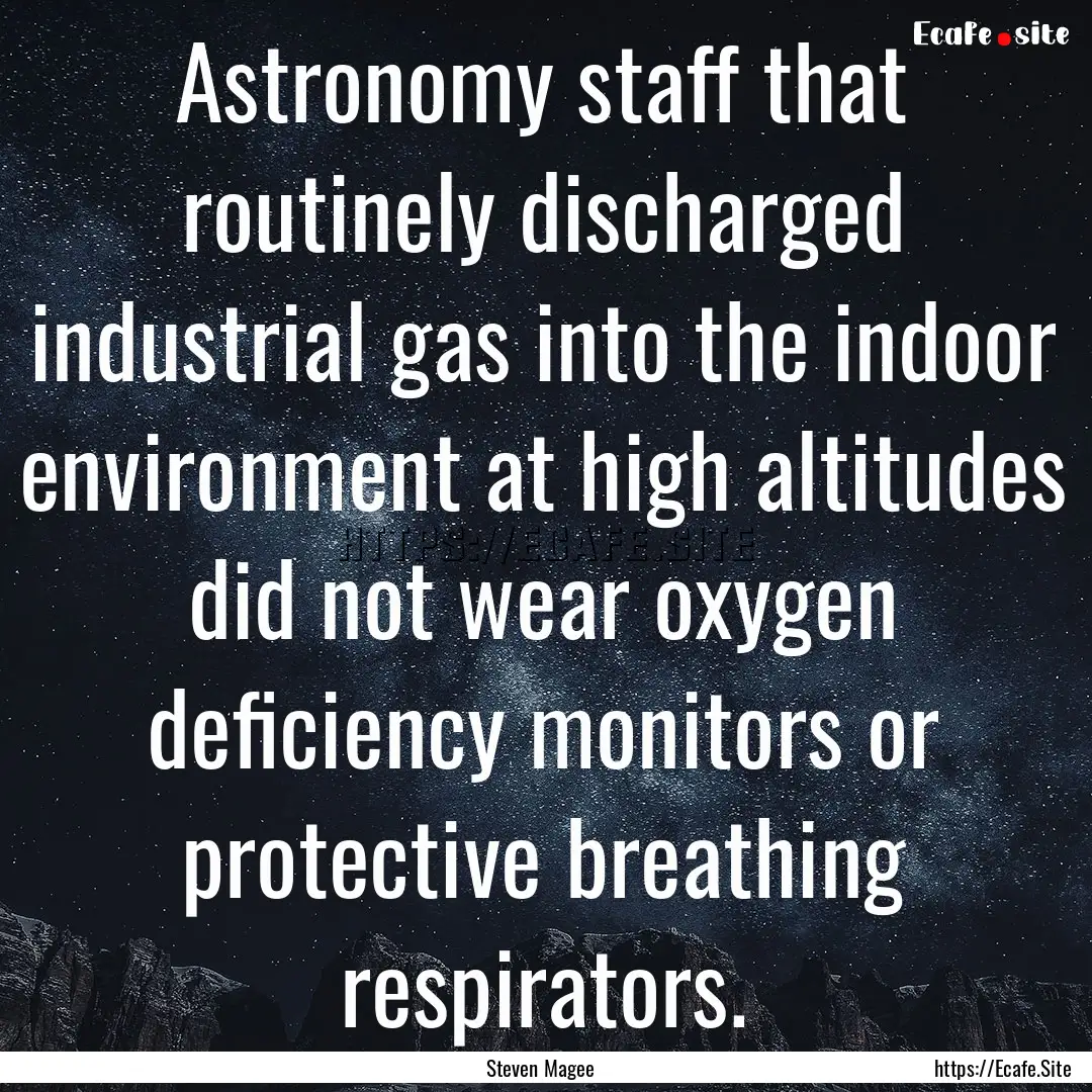 Astronomy staff that routinely discharged.... : Quote by Steven Magee