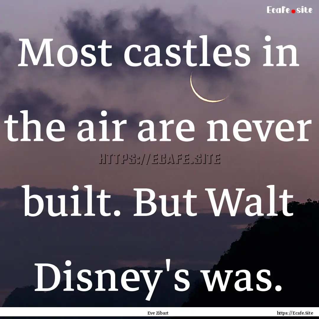 Most castles in the air are never built..... : Quote by Eve Zibart