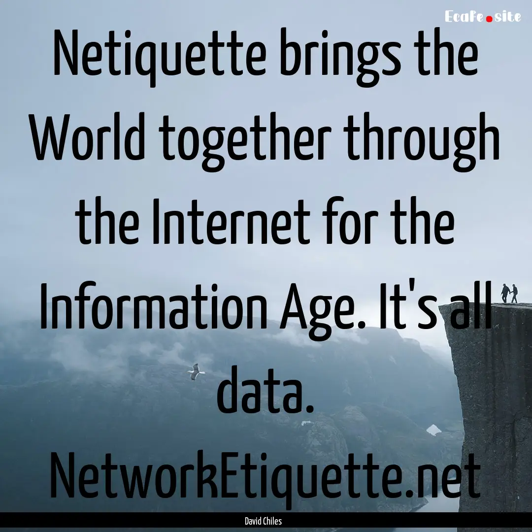 Netiquette brings the World together through.... : Quote by David Chiles