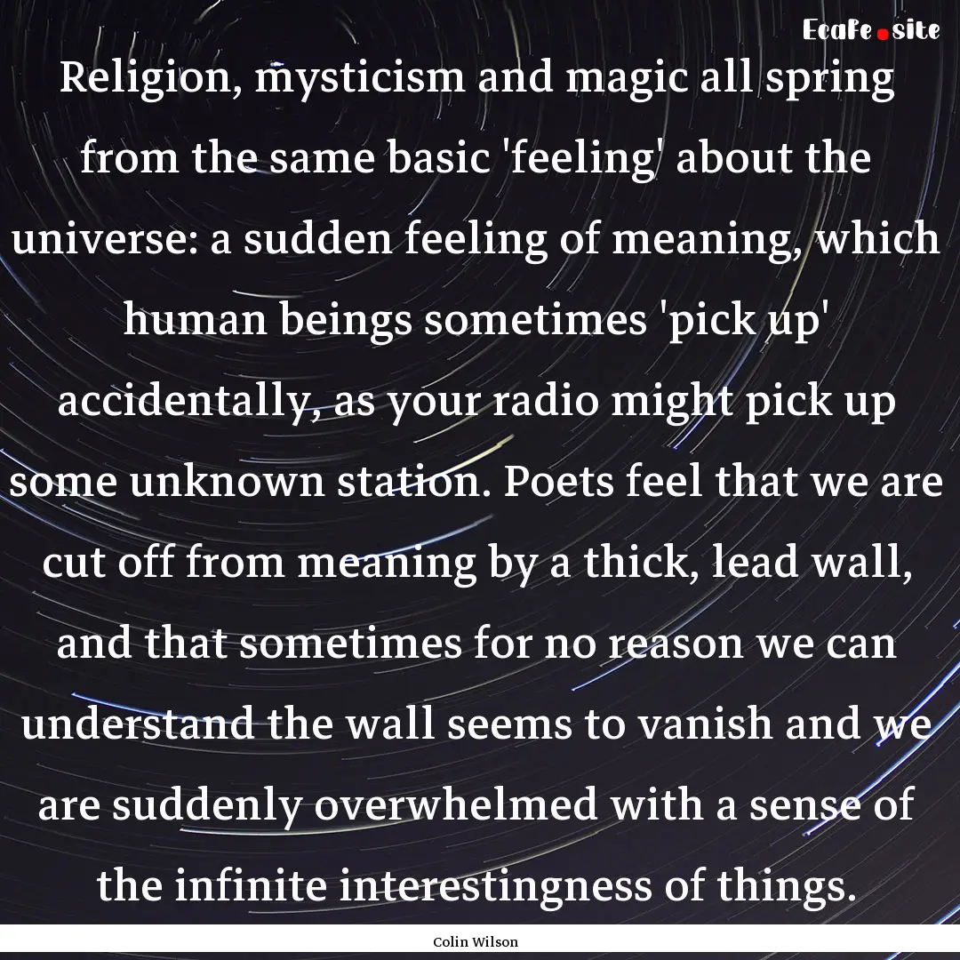 Religion, mysticism and magic all spring.... : Quote by Colin Wilson