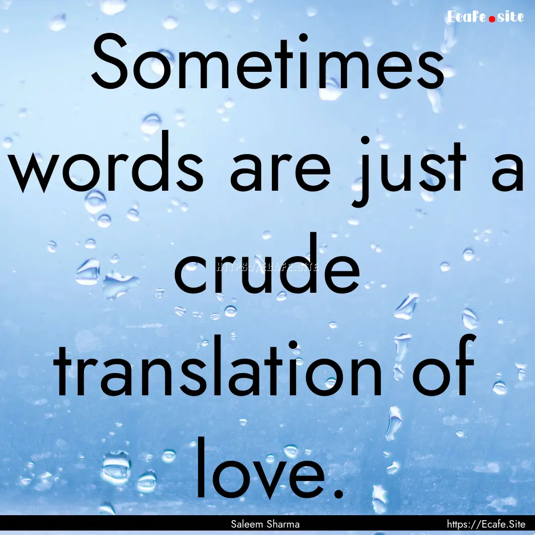 Sometimes words are just a crude translation.... : Quote by Saleem Sharma