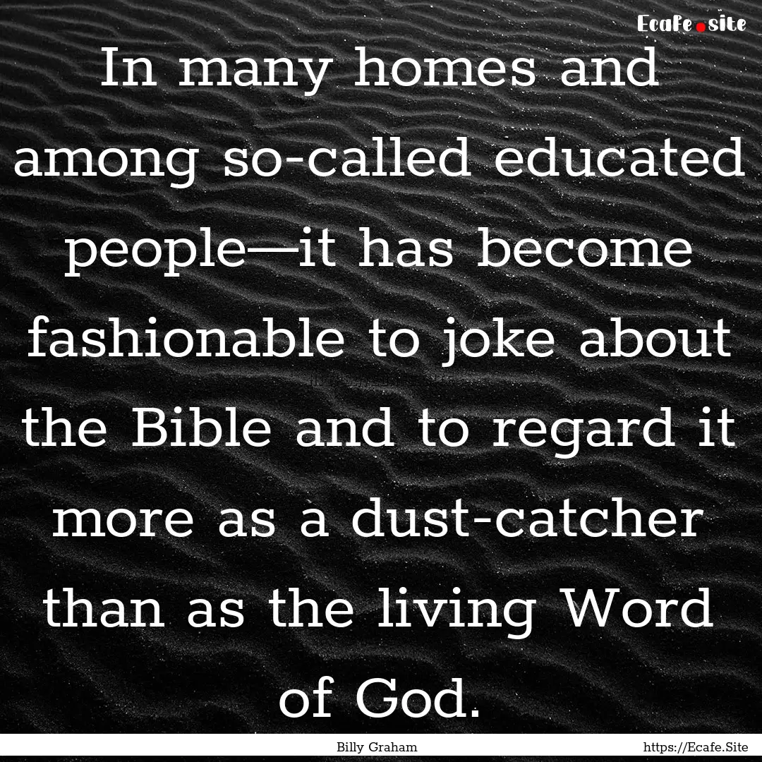 In many homes and among so-called educated.... : Quote by Billy Graham