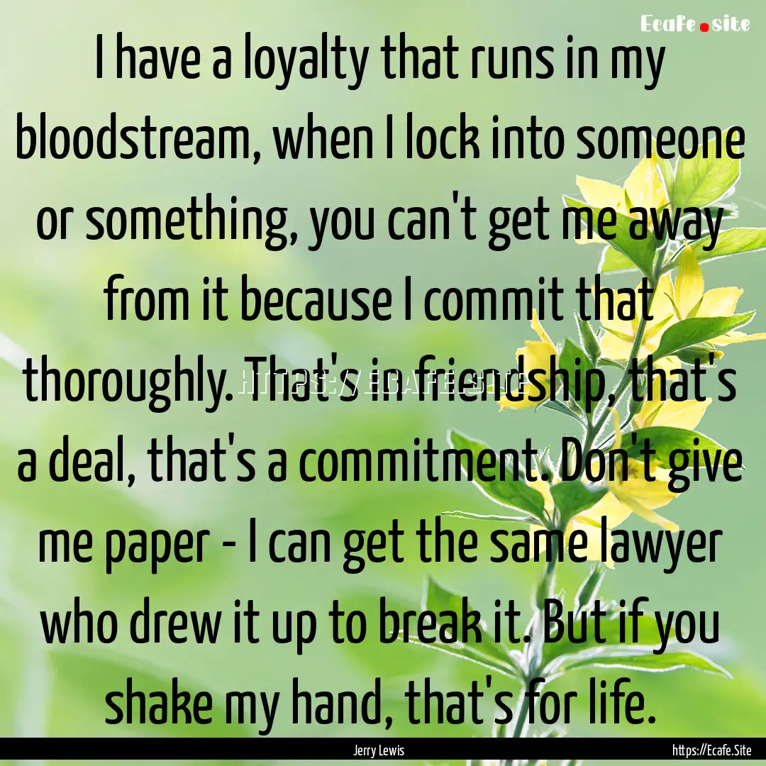 I have a loyalty that runs in my bloodstream,.... : Quote by Jerry Lewis