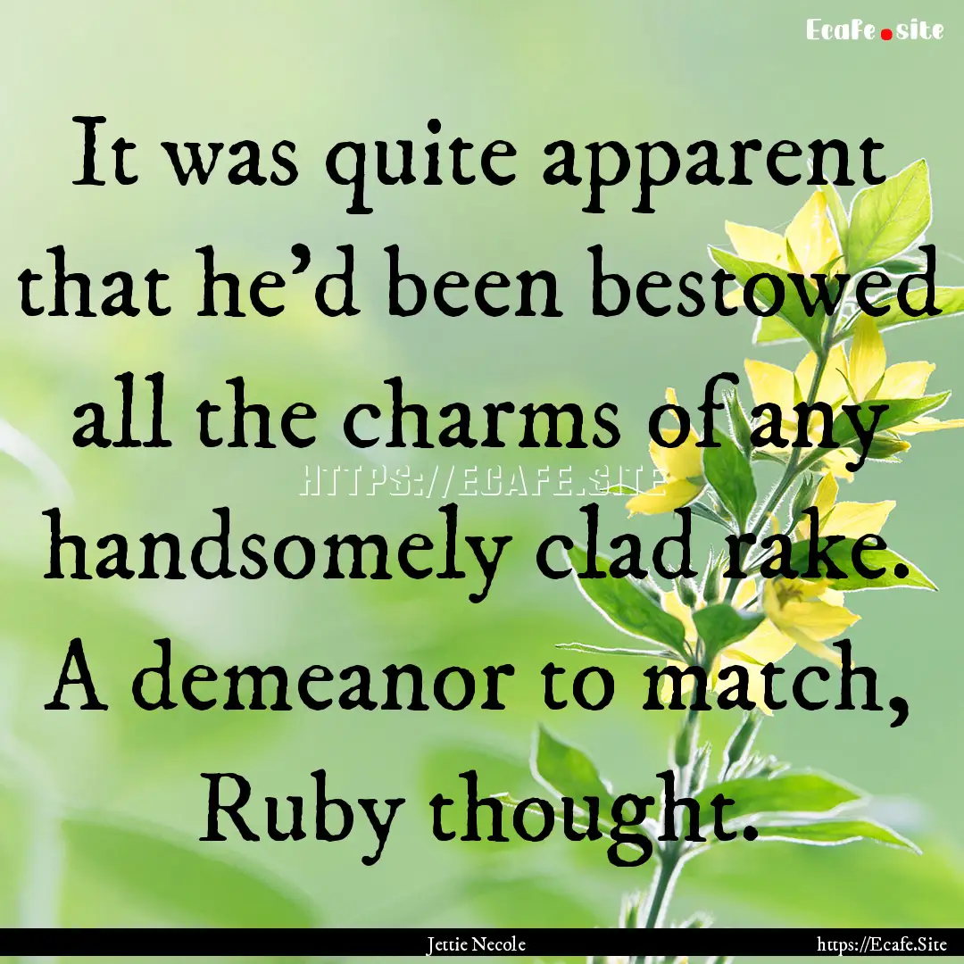 It was quite apparent that he'd been bestowed.... : Quote by Jettie Necole