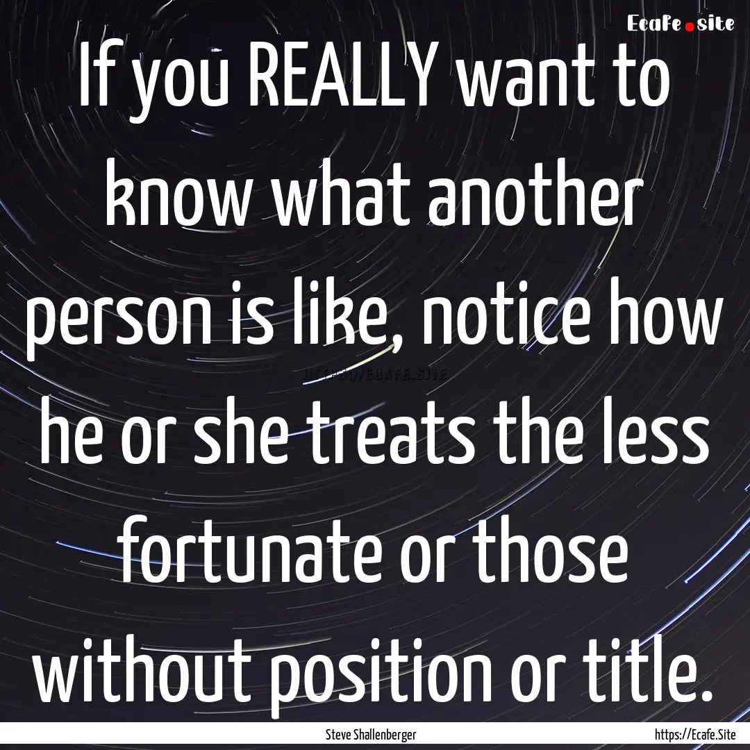 If you REALLY want to know what another person.... : Quote by Steve Shallenberger