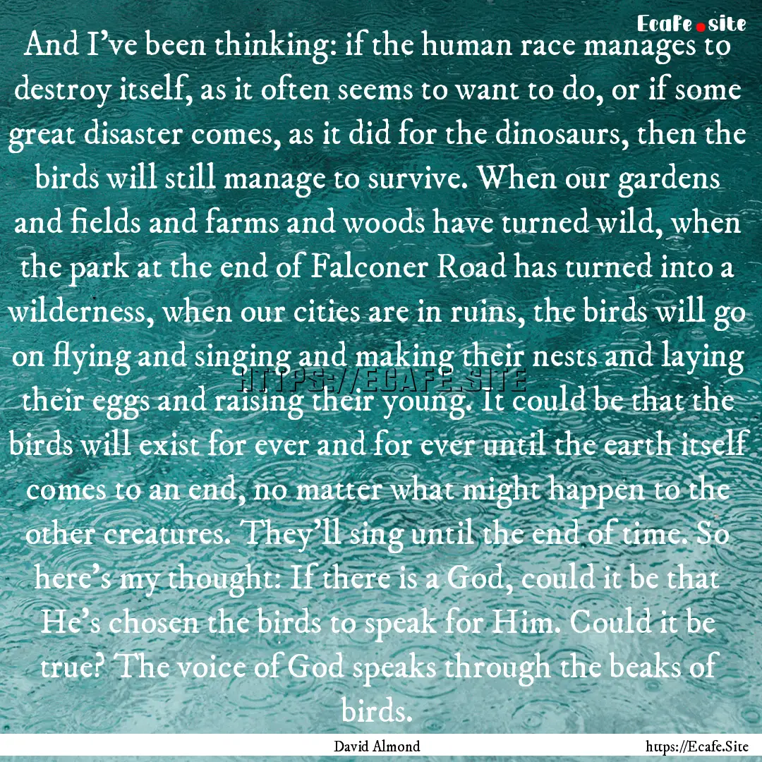 And I've been thinking: if the human race.... : Quote by David Almond