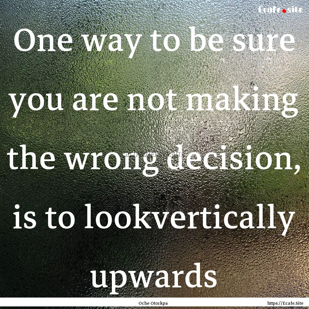 One way to be sure you are not making the.... : Quote by Oche Otorkpa