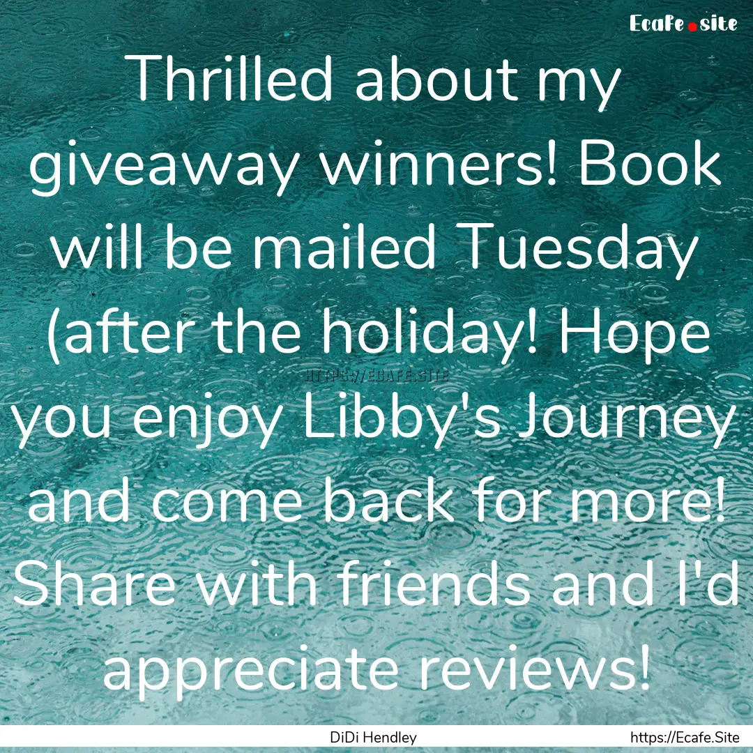 Thrilled about my giveaway winners! Book.... : Quote by DiDi Hendley