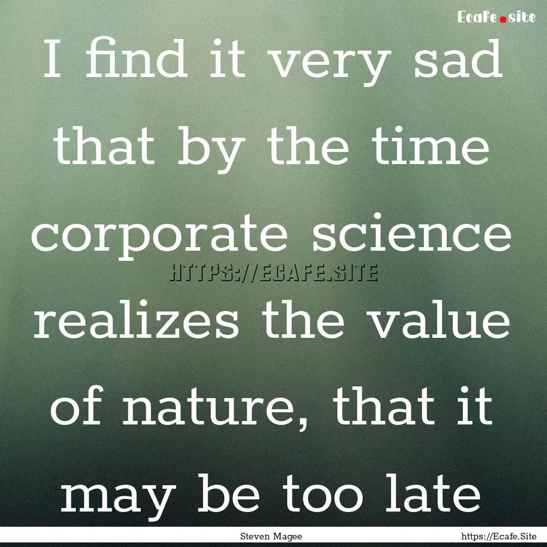 I find it very sad that by the time corporate.... : Quote by Steven Magee