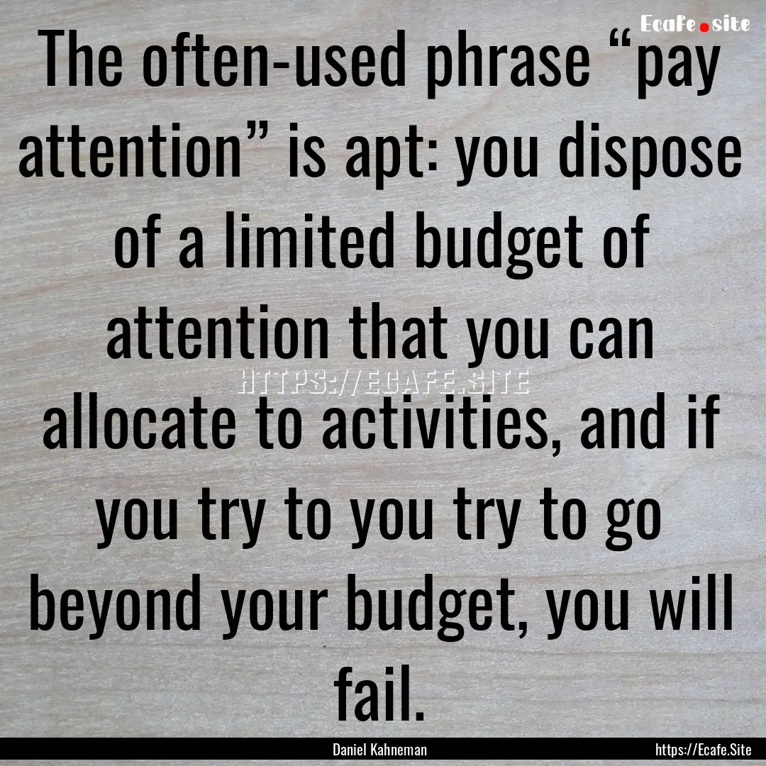 The often-used phrase “pay attention”.... : Quote by Daniel Kahneman