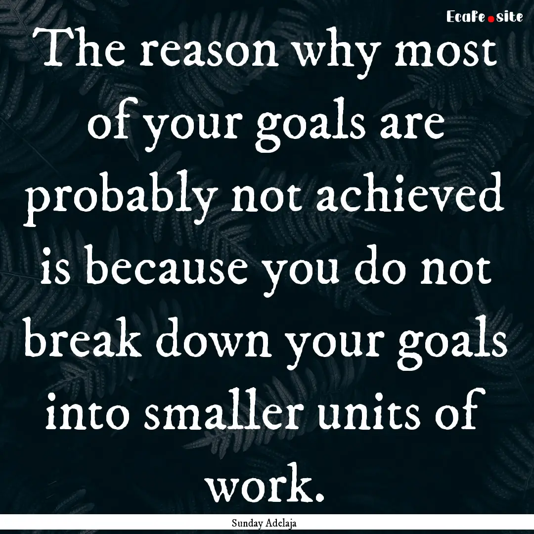 The reason why most of your goals are probably.... : Quote by Sunday Adelaja