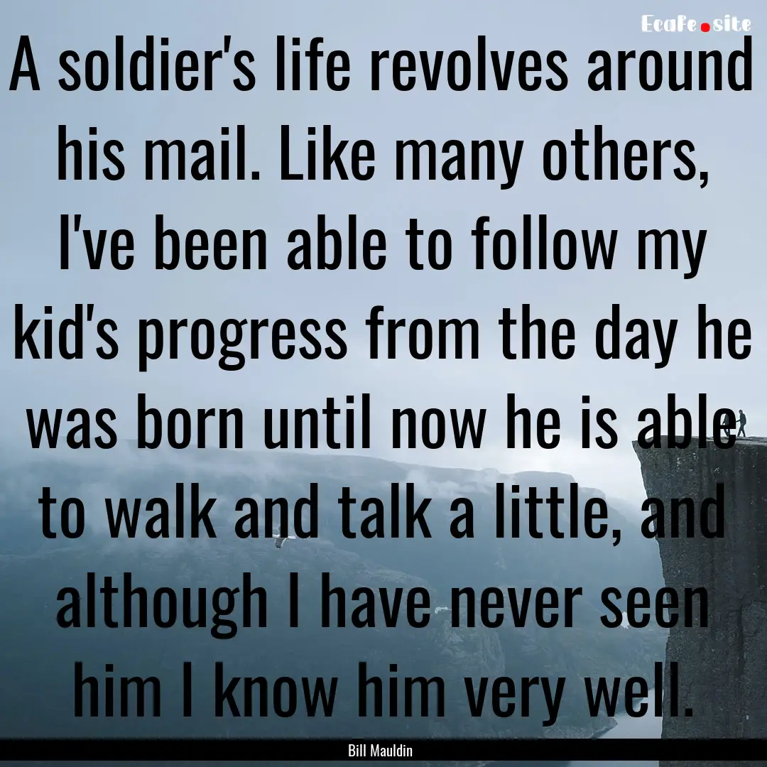 A soldier's life revolves around his mail..... : Quote by Bill Mauldin