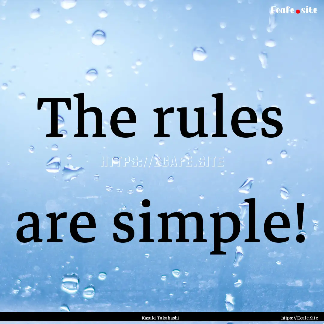 The rules are simple! : Quote by Kazuki Takahashi