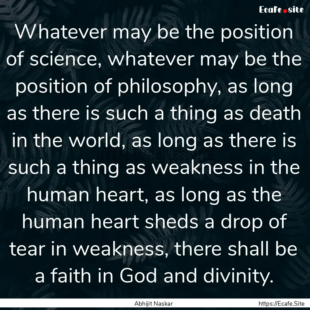 Whatever may be the position of science,.... : Quote by Abhijit Naskar