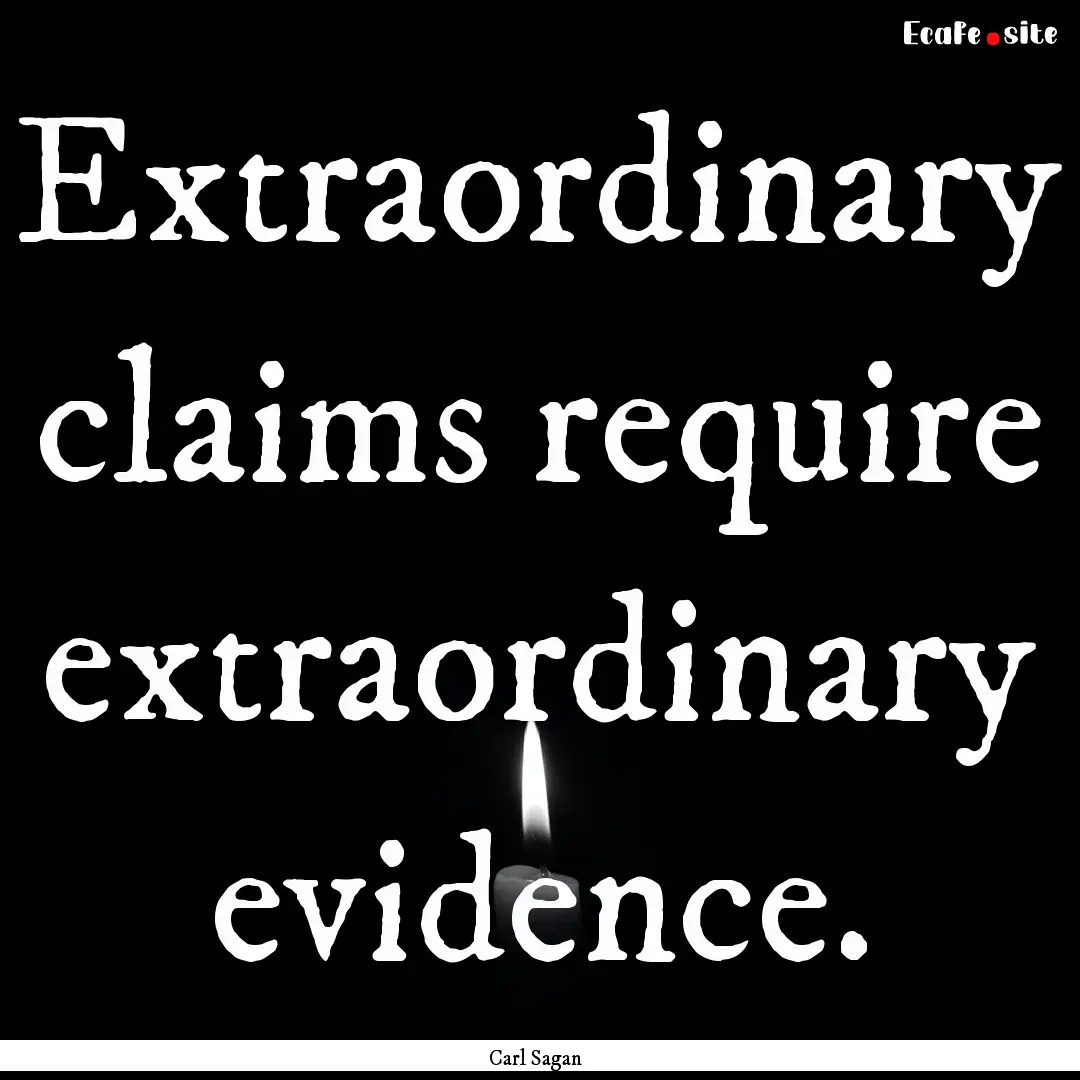 Extraordinary claims require extraordinary.... : Quote by Carl Sagan