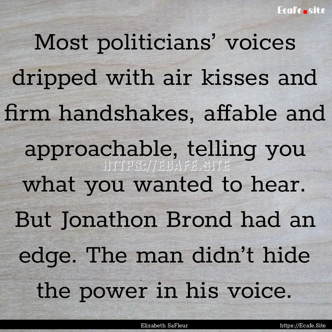 Most politicians’ voices dripped with air.... : Quote by Elizabeth SaFleur