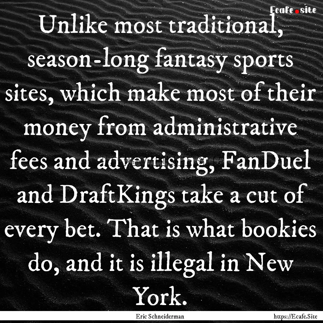 Unlike most traditional, season-long fantasy.... : Quote by Eric Schneiderman