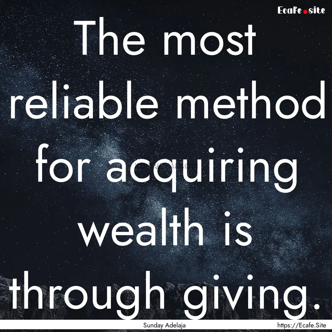 The most reliable method for acquiring wealth.... : Quote by Sunday Adelaja