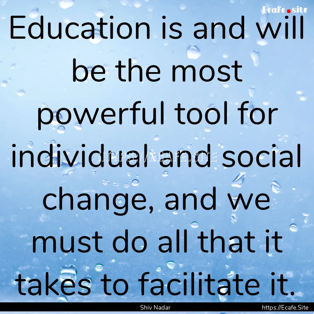 Education is and will be the most powerful.... : Quote by Shiv Nadar