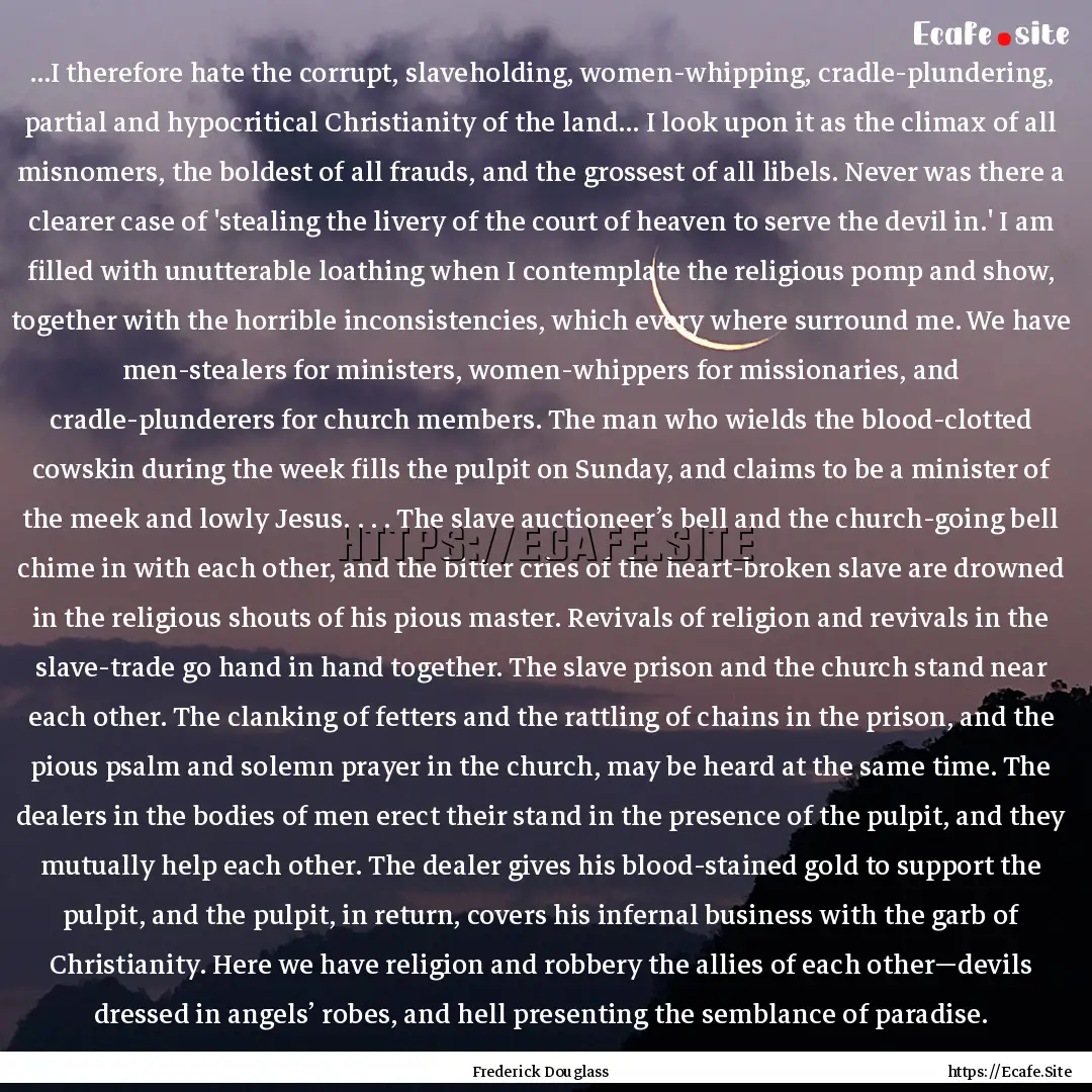 ...I therefore hate the corrupt, slaveholding,.... : Quote by Frederick Douglass