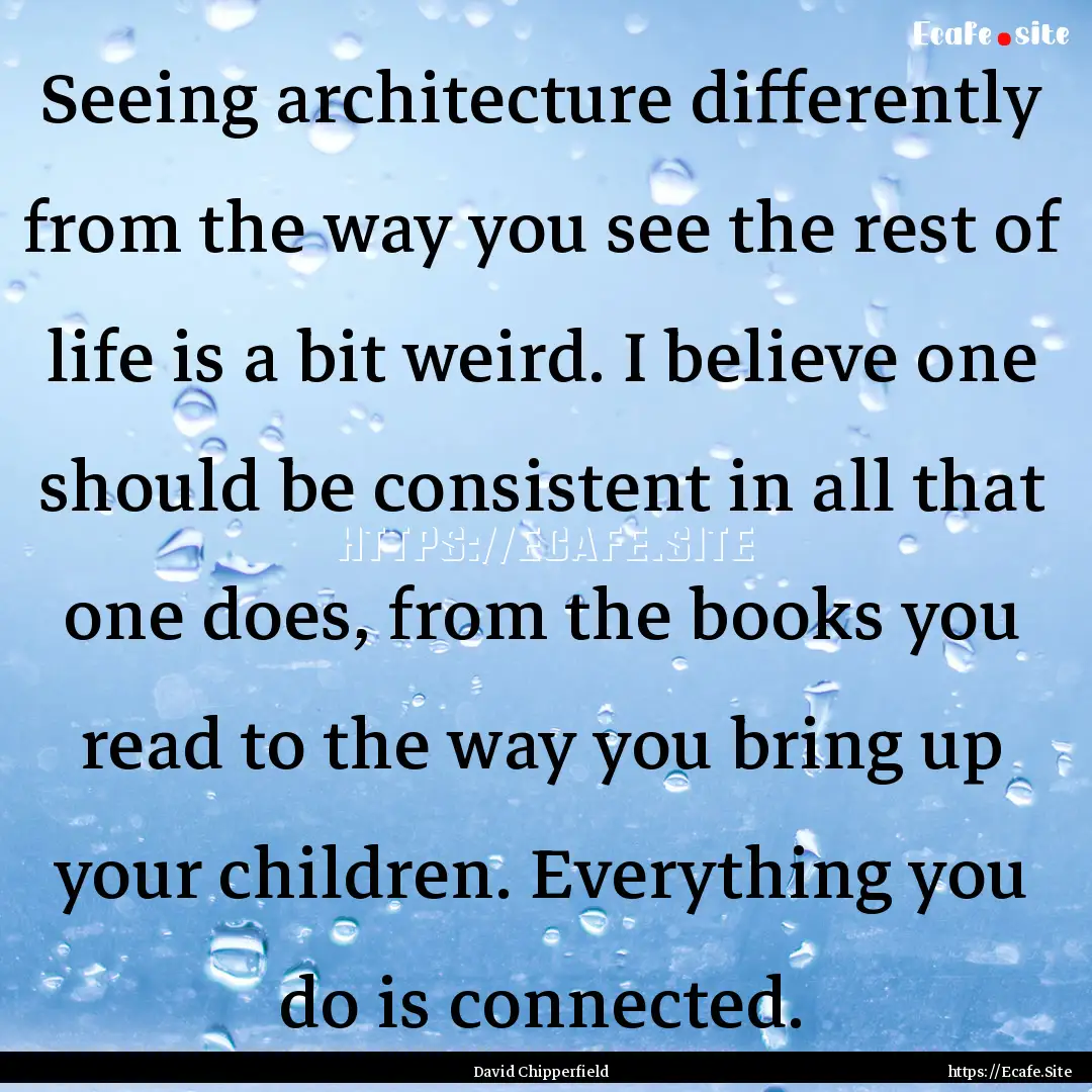 Seeing architecture differently from the.... : Quote by David Chipperfield