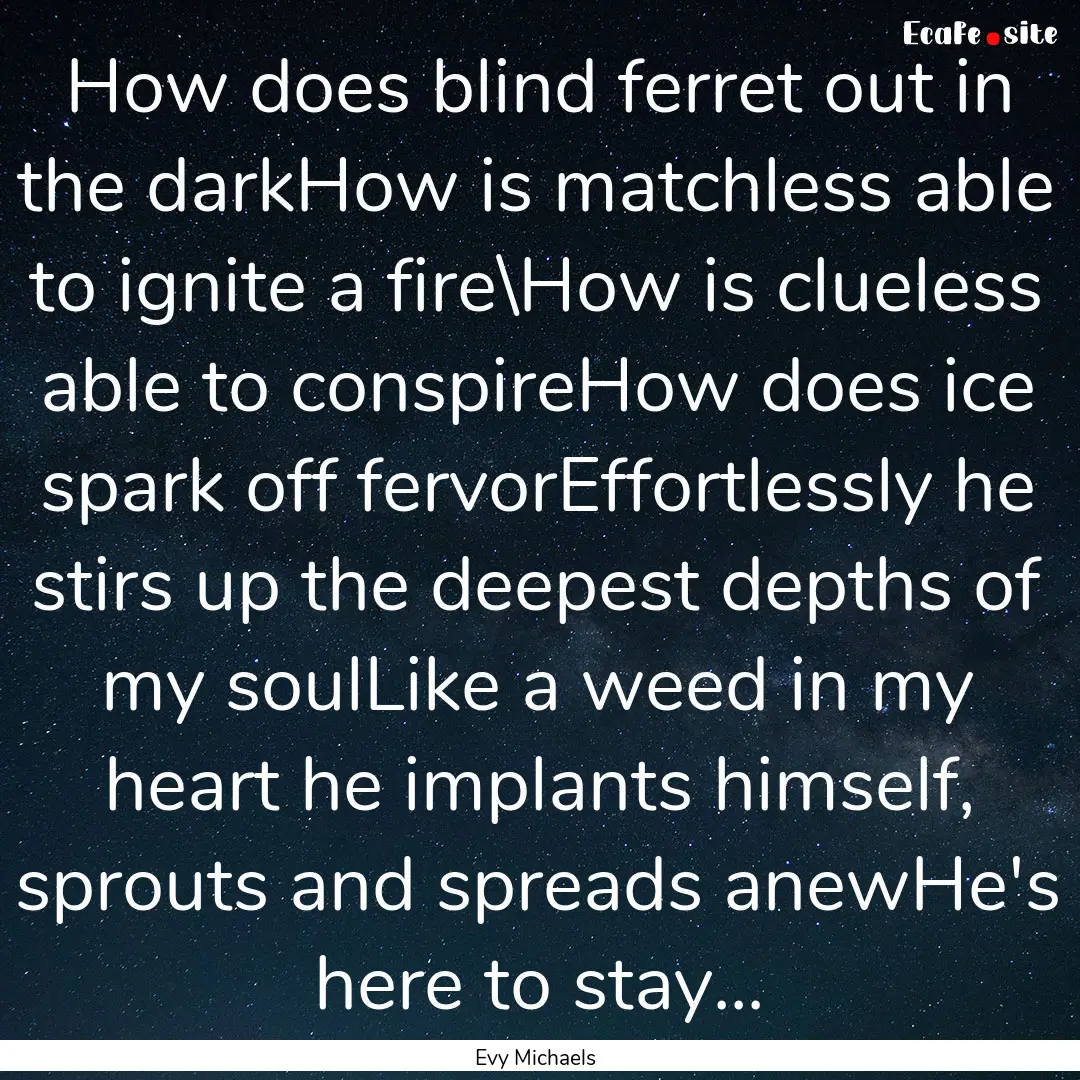 How does blind ferret out in the darkHow.... : Quote by Evy Michaels