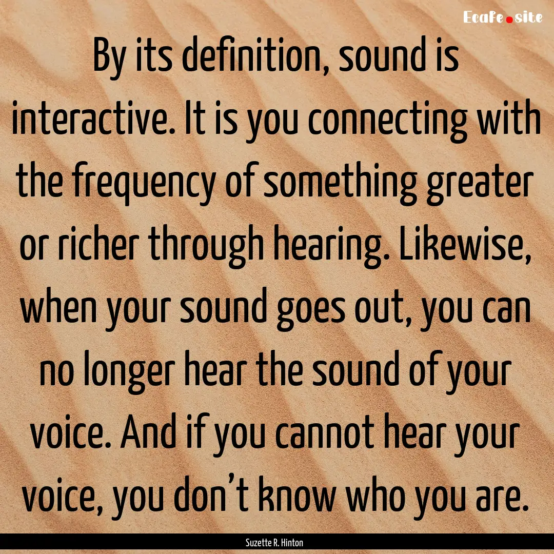 By its definition, sound is interactive..... : Quote by Suzette R. Hinton