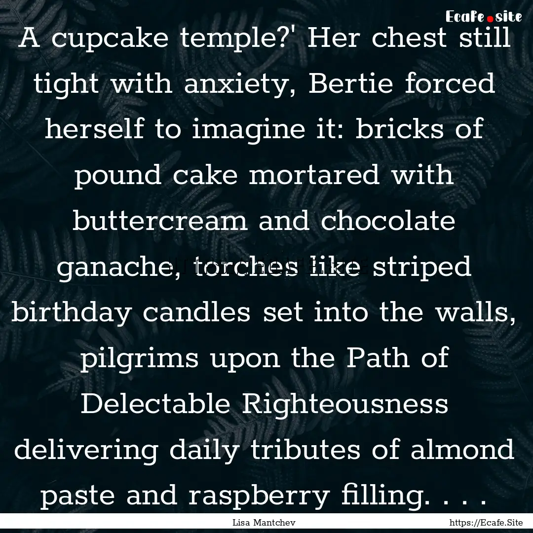 A cupcake temple?' Her chest still tight.... : Quote by Lisa Mantchev