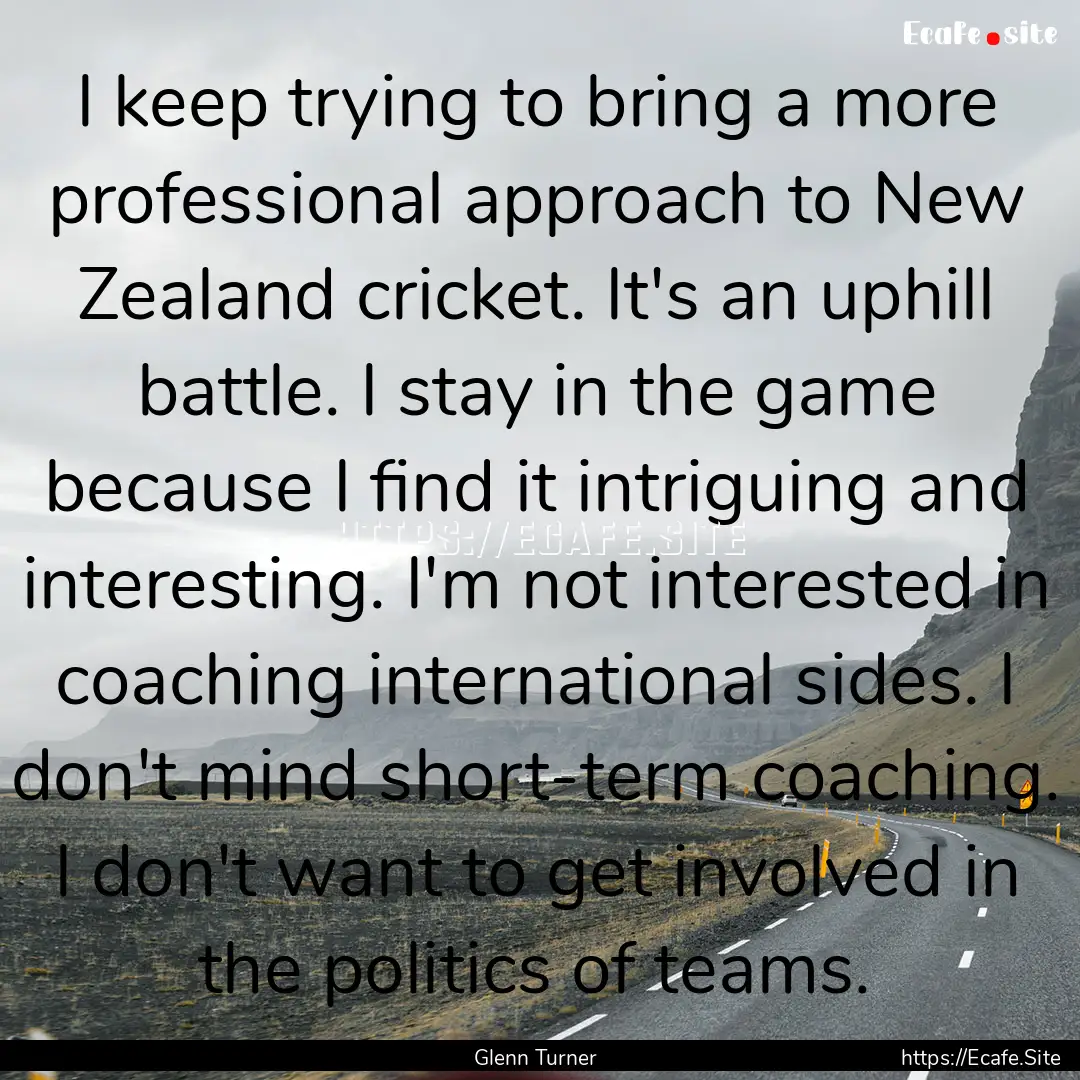 I keep trying to bring a more professional.... : Quote by Glenn Turner