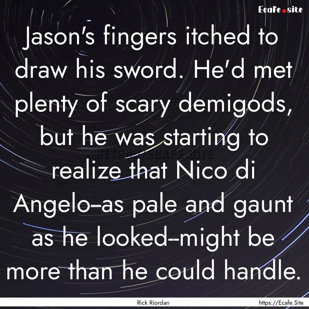 Jason's fingers itched to draw his sword..... : Quote by Rick Riordan