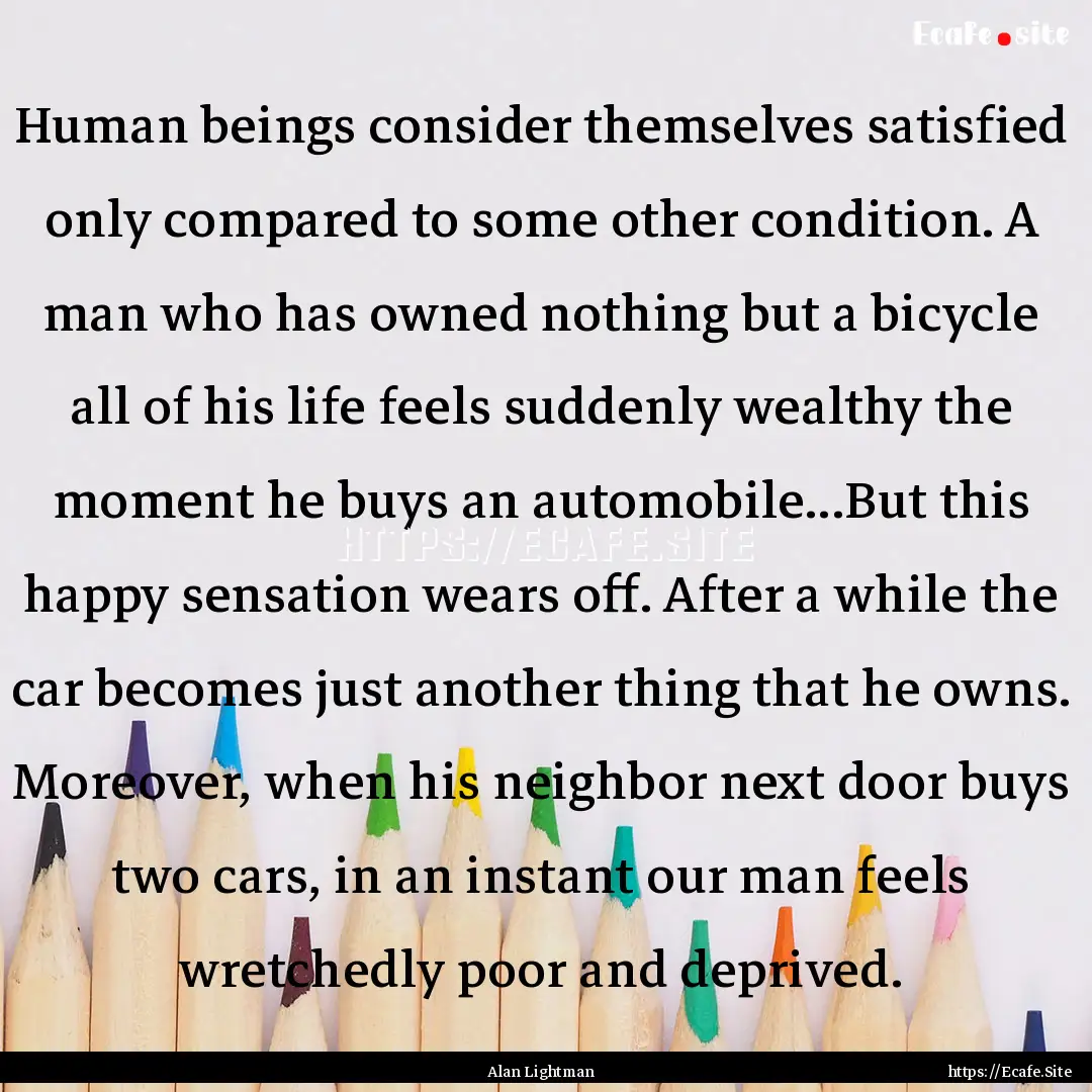 Human beings consider themselves satisfied.... : Quote by Alan Lightman