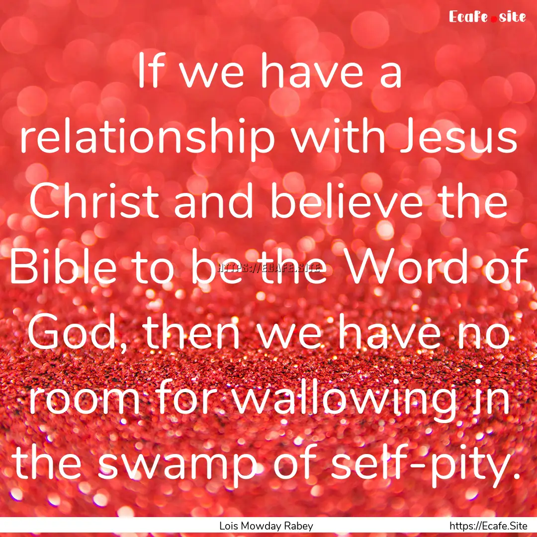 If we have a relationship with Jesus Christ.... : Quote by Lois Mowday Rabey