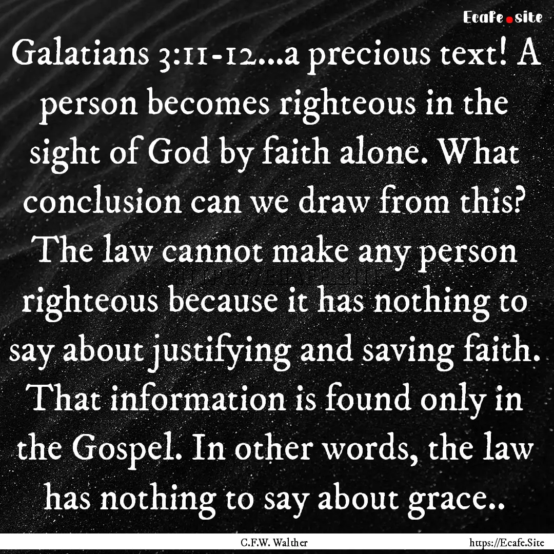 Galatians 3:11-12...a precious text! A person.... : Quote by C.F.W. Walther