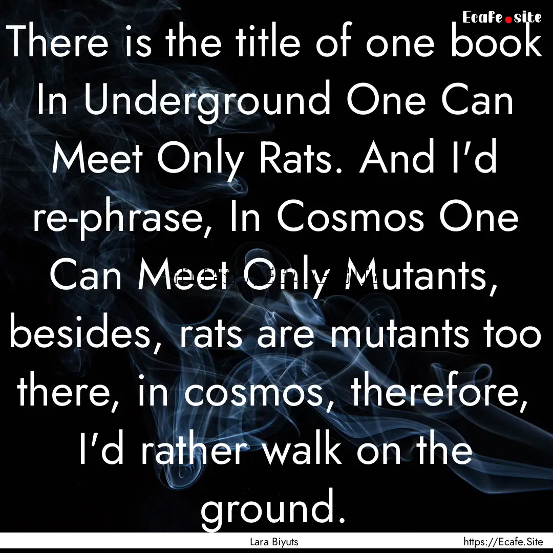 There is the title of one book In Underground.... : Quote by Lara Biyuts