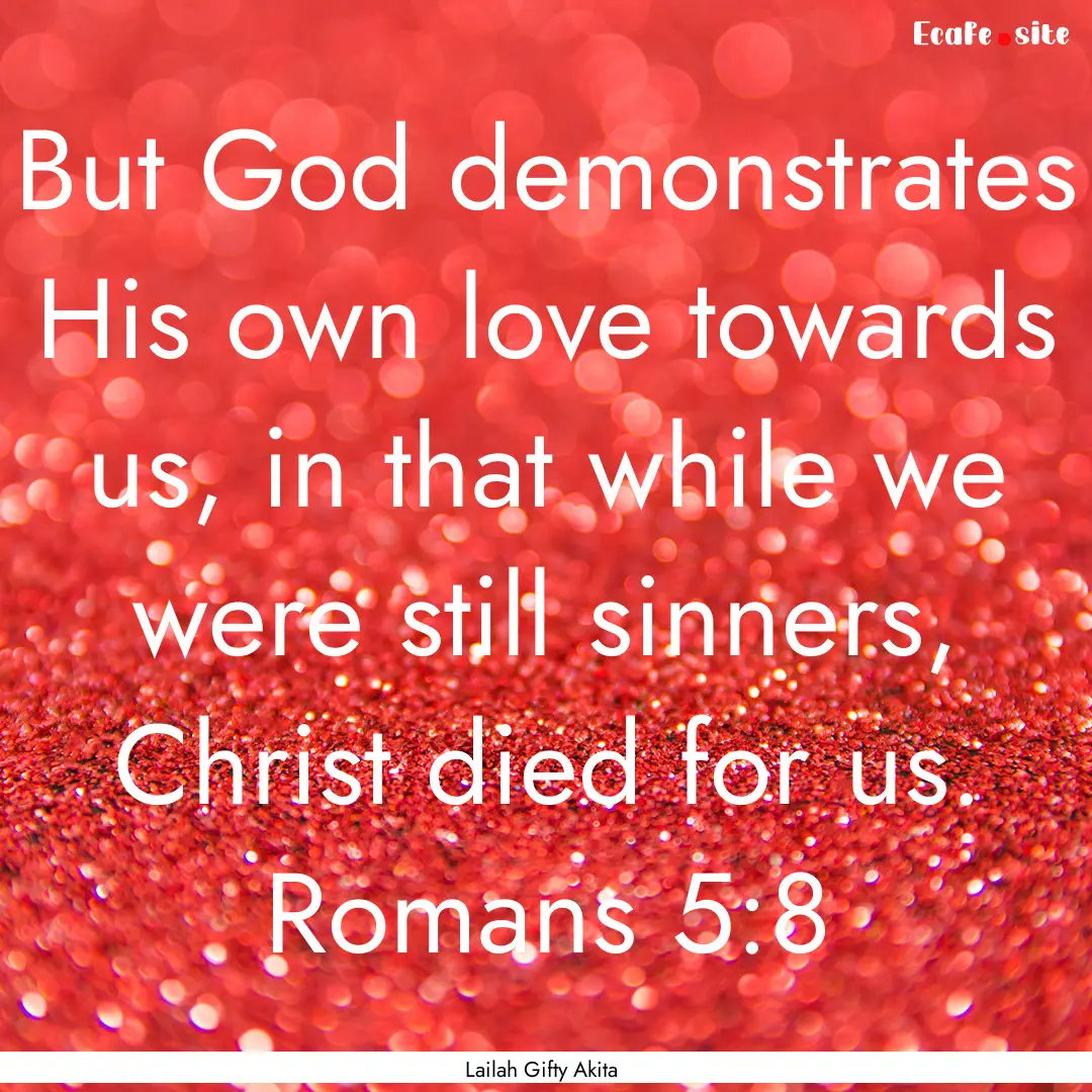 But God demonstrates His own love towards.... : Quote by Lailah Gifty Akita