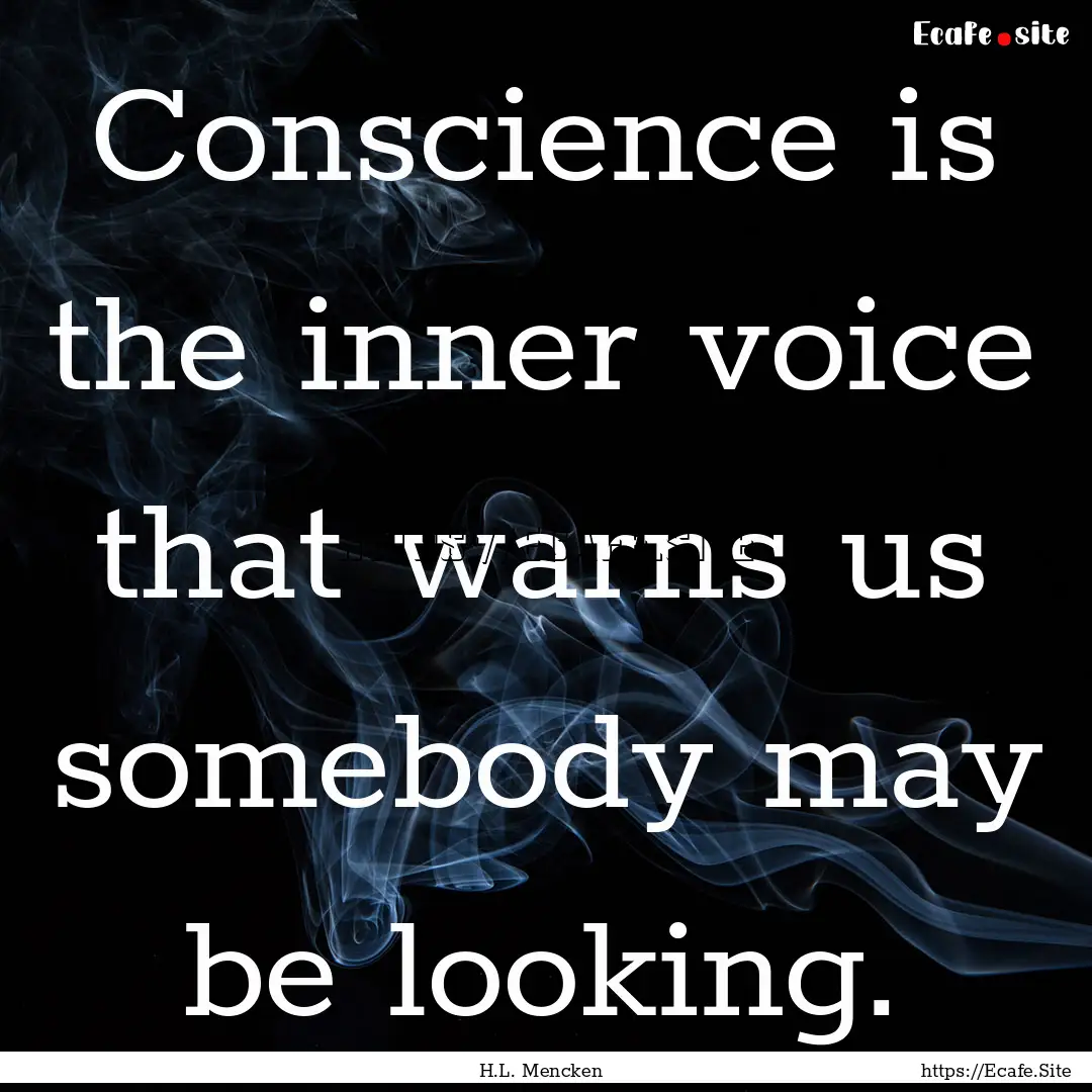 Conscience is the inner voice that warns.... : Quote by H.L. Mencken