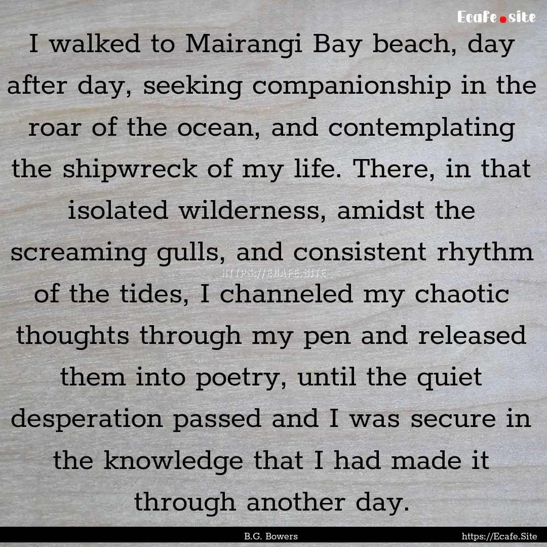 I walked to Mairangi Bay beach, day after.... : Quote by B.G. Bowers