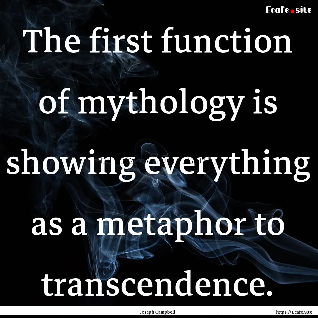 The first function of mythology is showing.... : Quote by Joseph Campbell