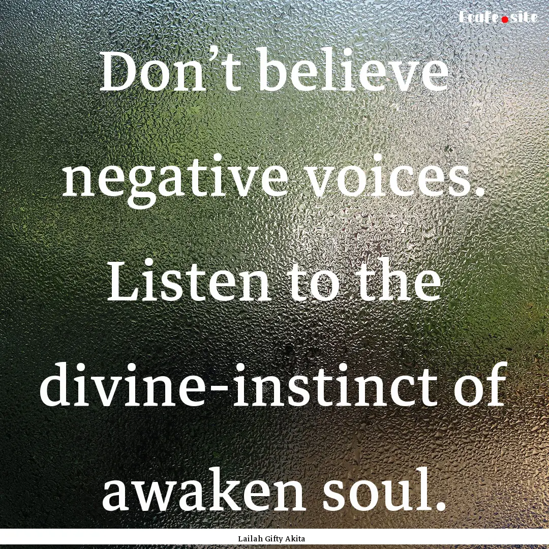 Don’t believe negative voices. Listen to.... : Quote by Lailah Gifty Akita