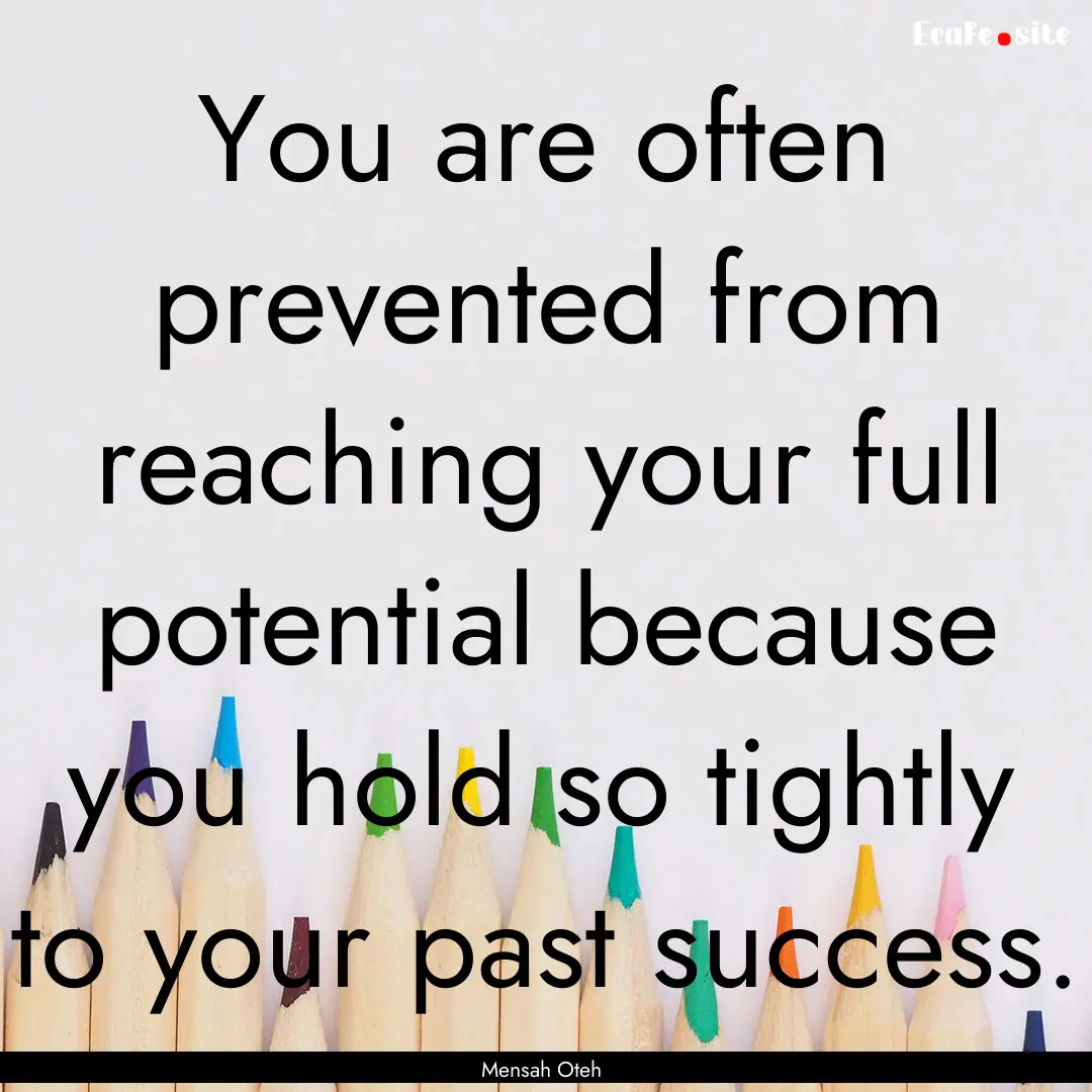 You are often prevented from reaching your.... : Quote by Mensah Oteh