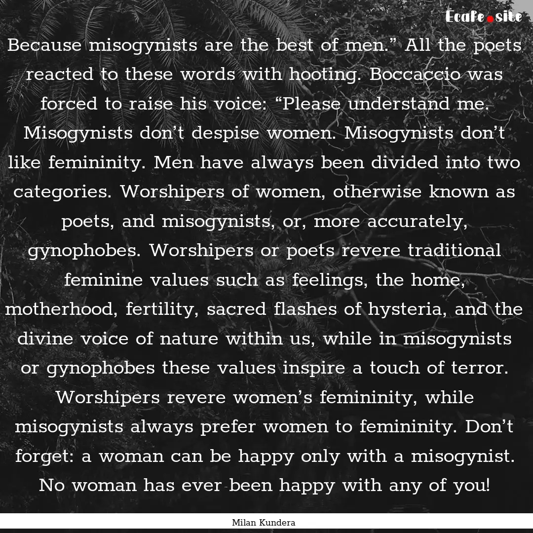 Because misogynists are the best of men.”.... : Quote by Milan Kundera