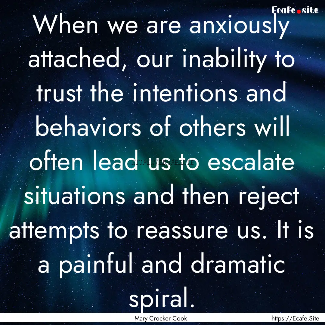 When we are anxiously attached, our inability.... : Quote by Mary Crocker Cook