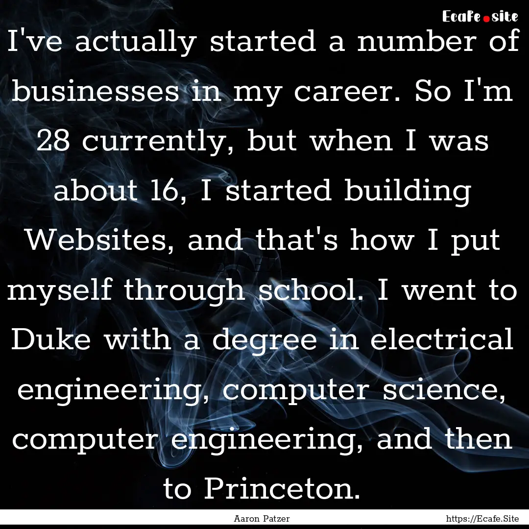 I've actually started a number of businesses.... : Quote by Aaron Patzer