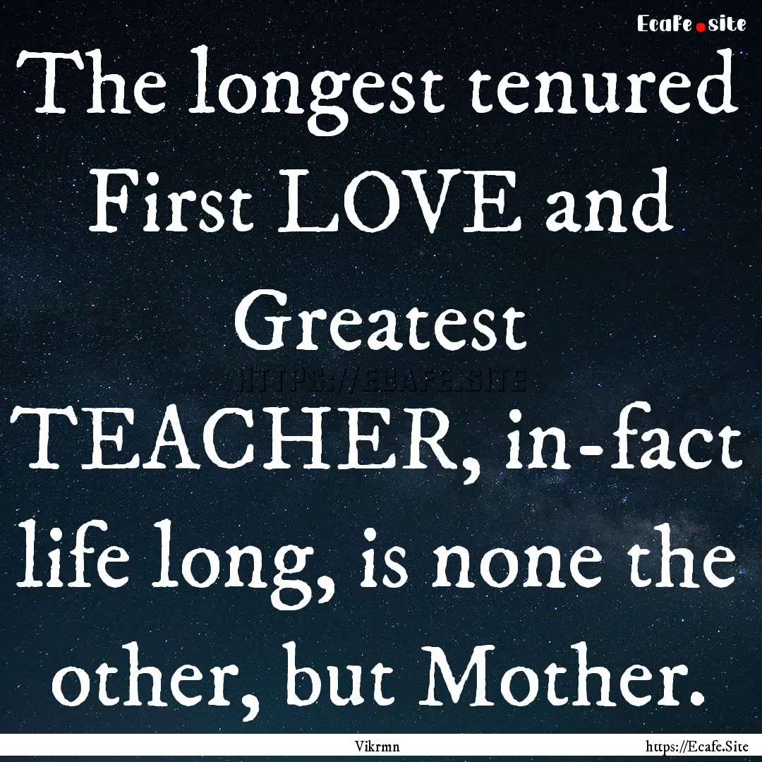 The longest tenured First LOVE and Greatest.... : Quote by Vikrmn