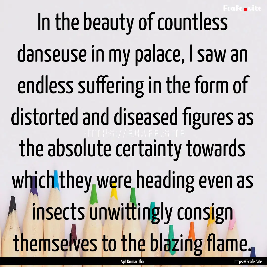 In the beauty of countless danseuse in my.... : Quote by Ajit Kumar Jha