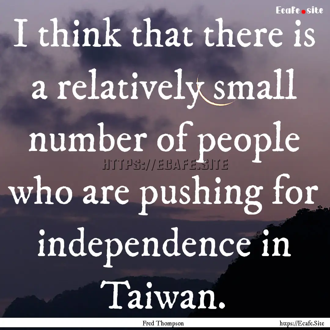 I think that there is a relatively small.... : Quote by Fred Thompson