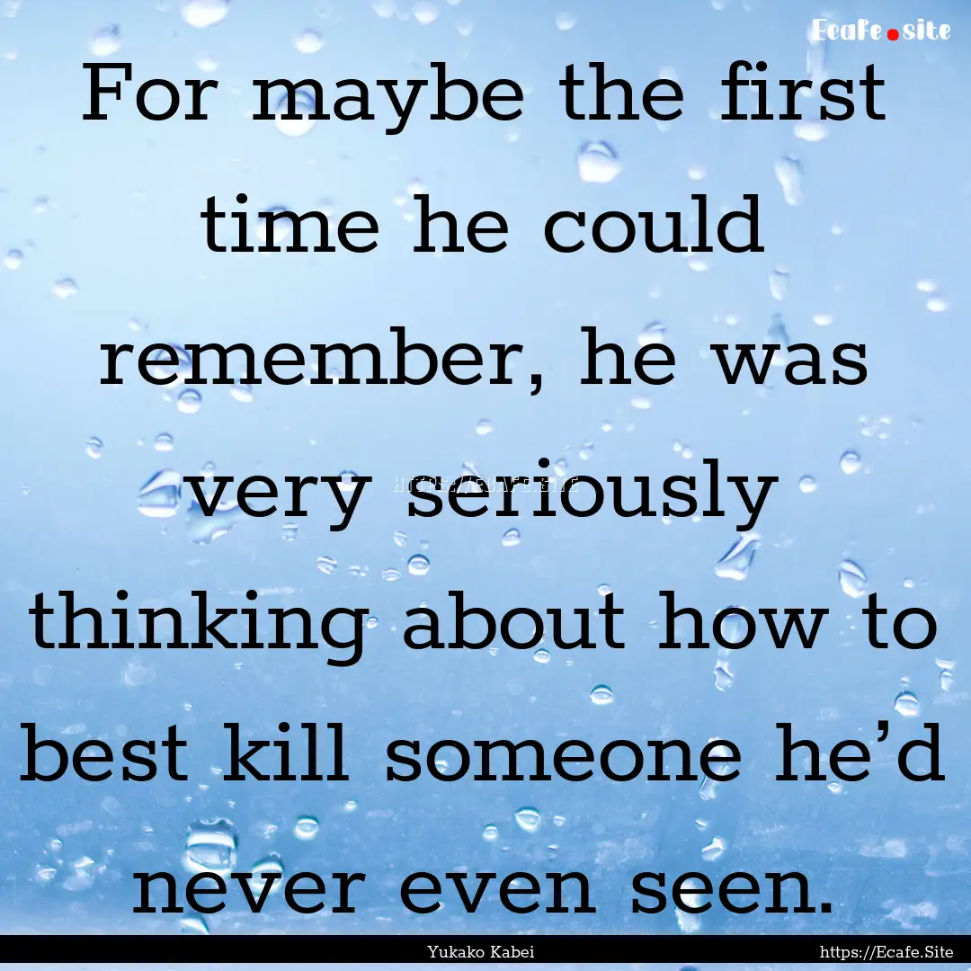 For maybe the first time he could remember,.... : Quote by Yukako Kabei