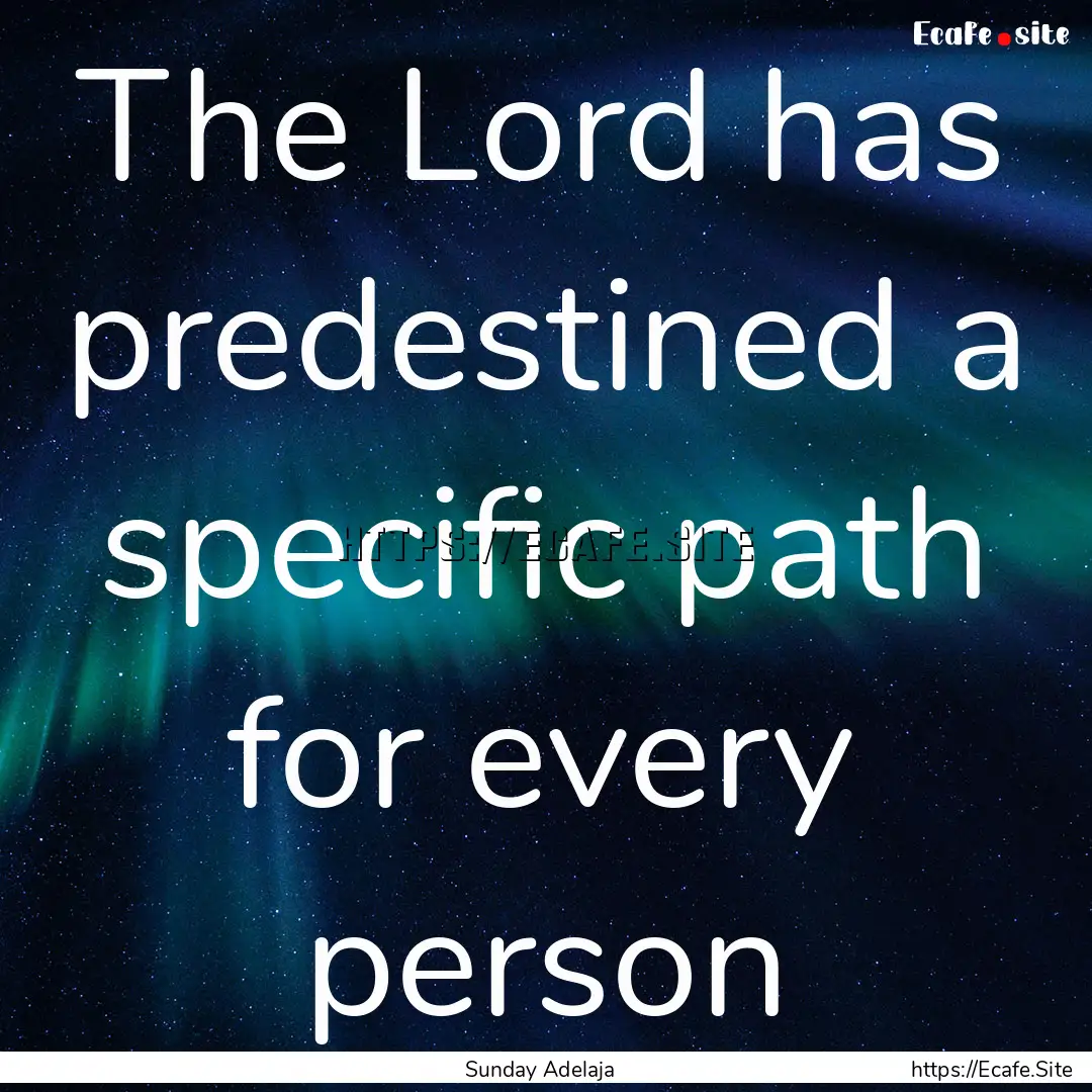 The Lord has predestined a specific path.... : Quote by Sunday Adelaja